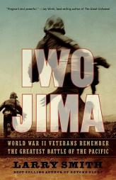 Iwo Jima: World War II Veterans Remember the Greatest Battle of the Pacific by Larry Smith Paperback Book