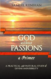 God without Passions: A Primer by Samuel Renihan Paperback Book