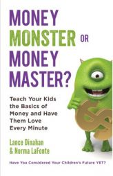 Money Monster or Money Master?: Teach Your Kids the Basics of Money and Have Them Love Every Minute by Norma Lafonte Paperback Book