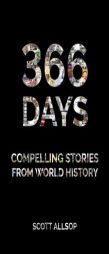 366 Days: Compelling Stories From World History by Scott Allsop Paperback Book