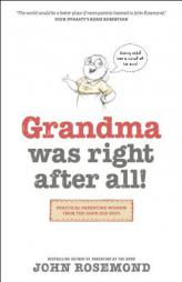 Grandma Was Right After All!: Practical Parenting Wisdom from the Good Old Days by John Rosemond Paperback Book