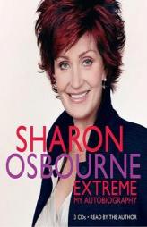 Sharon Osbourne Extreme: My Autobiography by Sharon Osbourne Paperback Book