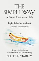 The Simple Way: A Daoist Response to Life by Scott P. Bradley Paperback Book