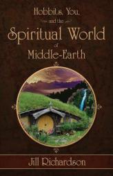 Hobbits, You, and the Spiritual World of Middle-Earth by Jill Richardson Paperback Book