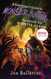 A Babysitter's Guide to Monster Hunting #3: Mission to Monster Island (Babysitter's Guide to Monsters, 3) by Joe Ballarini Paperback Book
