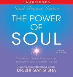 The Power of Soul: The Way to Heal, Rejuvenate, Transform and Enlighten All Life (Soul Power 3) by Zhi Gang Sha Paperback Book