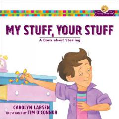 My Stuff, Your Stuff: A Book about Stealing by Carolyn Larsen Paperback Book