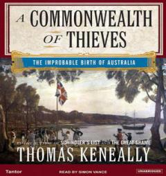 A Commonwealth of Thieves: The Improbable Birth of Australia by Thomas Keneally Paperback Book
