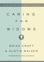 Caring for Widows: Ministering God's Grace by Brian Croft Paperback Book