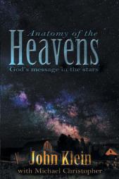 Anatomy of the Heavens: God's Message in the Stars by John Klein Paperback Book