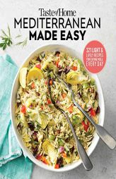 Taste of Home Mediterranean Made Easy: 321 light & lively recipes for eating well everyday by Editors at Taste of Home Paperback Book