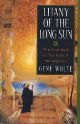 Litany of the Long Sun:  Nightside the Long Sun and Lake of the Long Sun (Book of the Long Sun, Books 1 and 2) by Gene Wolfe Paperback Book
