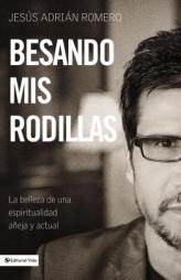 Besando mis rodillas: La belleza de una espiritualidad añeja y actual (Spanish Edition) by  Paperback Book