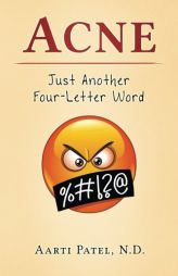 Acne: Just Another Four-Letter Word by Aarti Patel N. D. Paperback Book