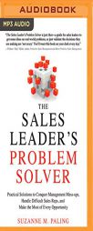 The Sales Leader's Problem Solver: Practical Solutions to Conquer Management Mess-ups, Handle Difficult Sales Reps, and Make the Most of Every Opportu by Suzanne Paling Paperback Book