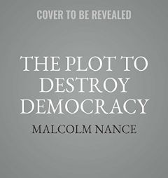 The Plot to Destroy Democracy: How Putin's Spies Are Winning Control of America and Dismantling the West by Malcolm Nance Paperback Book