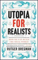 Utopia for Realists: How We Can Build the Ideal World by Rutger Bregman Paperback Book