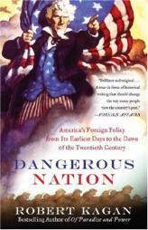 Dangerous Nation: America's Foreign Policy from Its Earliest Days to the Dawn of the Twentieth Century by Robert Kagan Paperback Book