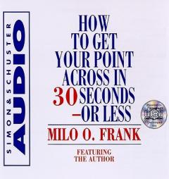 How to Get Your Point Across in 30 Seconds or Less by Milo O. Frank Paperback Book