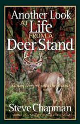Another Look at Life from a Deer Stand: Going Deeper into the Woods by Steve Chapman Paperback Book