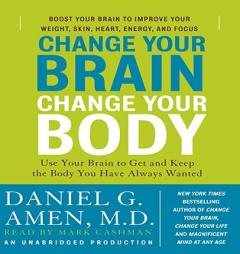 Change Your Brain, Change Your Body: Use Your Brain to Get and Keep the Body You Have Always Wanted by Daniel G. Amen Paperback Book