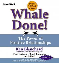 Whale Done! : The Power of Positive Relationships by Kenneth H. Blanchard Paperback Book
