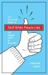 Stuff White People Like: A Guide to the Unique Taste of Millions by Christian Lander Paperback Book