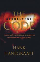 The Apocalypse Code: Find Out What the Bible Really Says about the End Times and Why It Matters Today by Hank Hanegraaff Paperback Book