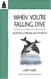 When You're Falling, Dive: Acceptance, Freedom and Possibility by Cheri Huber Paperback Book