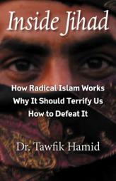 Inside Jihad: Understanding and Confronting Radical Islam by Tawfik Hamid Paperback Book