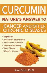 Curcumin: Nature's Answer to Cancer and Other Chronic Diseases by Ajay Goel Ph. D. Paperback Book