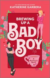 Brewing Up a Bad Boy: A Spicy Small Town Second Chance Romance by Katherine Garbera Paperback Book