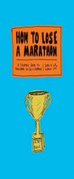How to Lose a Marathon: 26.2 Illustrated Steps to Guaranteed Failure by Joel Cohen Paperback Book