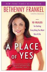 A Place of Yes: 10 Rules for Getting Everything You Want Out of Life by Bethenny Frankel Paperback Book