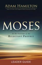Moses Leader Guide: In the Footsteps of the Reluctant Prophet (Moses Series) by Adam Hamilton Paperback Book