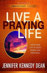 Live a Praying Life: Open Your Life to God's Power and Provision by Jennifer Kennedy Dean Paperback Book
