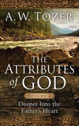 The Attributes of God Volume 2: Deeper Into the Father's Heart by A. W. Tozer Paperback Book