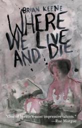 Where We Live and Die by Brian Keene Paperback Book