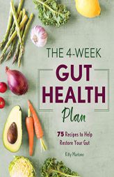 The 4-Week Gut Health Plan: 75 Recipes to Help Restore Your Gut by Kitty Martone Paperback Book