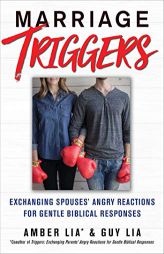 Marriage Triggers: How You and Your Spouse Can Exchange Angry Reactions for Gentle Biblical Responses by Amber Lia Paperback Book