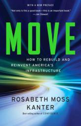 Move: How to Rebuild and Reinvent America's Infrastructure by Rosabeth Moss Kanter Paperback Book