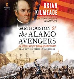 Sam Houston and the Alamo Avengers: The Texas Victory That Changed American History by Brian Kilmeade Paperback Book