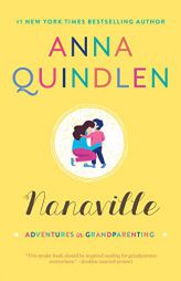 Nanaville: Adventures in Grandparenting by Anna Quindlen Paperback Book