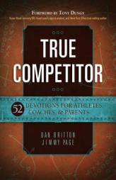 True Competitor: 52 Devotions for Athletes, Coaches, & Parents by Dan Britton Paperback Book