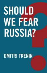 Should We Fear Russia? by Dmitri Trenin Paperback Book
