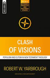 Clash of Visions: Populism and Elitism in New Testament Theology (Reformed Exegetical Doctrinal Studies series) by Robert W. Yarbrough Paperback Book