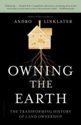 Owning the Earth: The Transforming History of Land Ownership by Andro Linklater Paperback Book