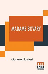 Madame Bovary: Translated From The French By Eleanor Marx-Aveling by Gustave Flaubert Paperback Book