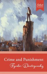 Select Classics: Crime and Punishment: (Original, Unabridged Classic) by Fyodor Dostoyevsky Paperback Book