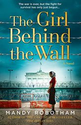 The Girl Behind the Wall: A novel by Mandy Robotham Paperback Book
